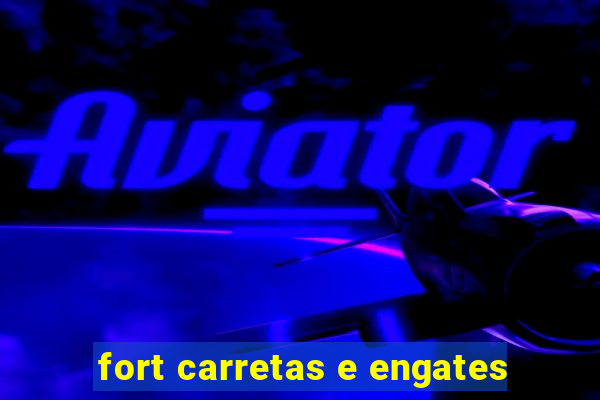 fort carretas e engates